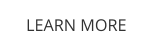 LEARN MORE